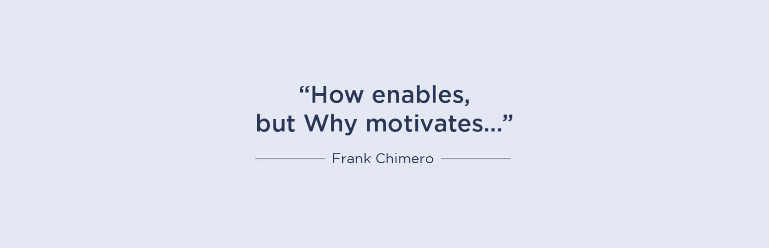 How enables, but Why motivates... - Frank Chimero