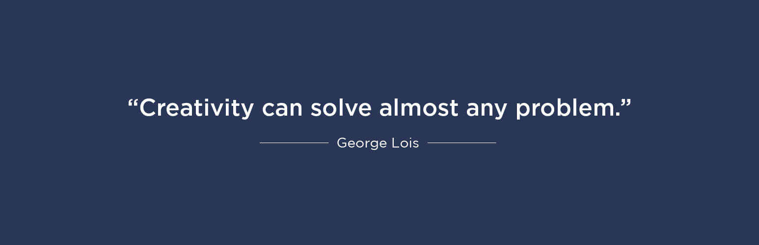 Creativity can solve almost any problem - George Lois