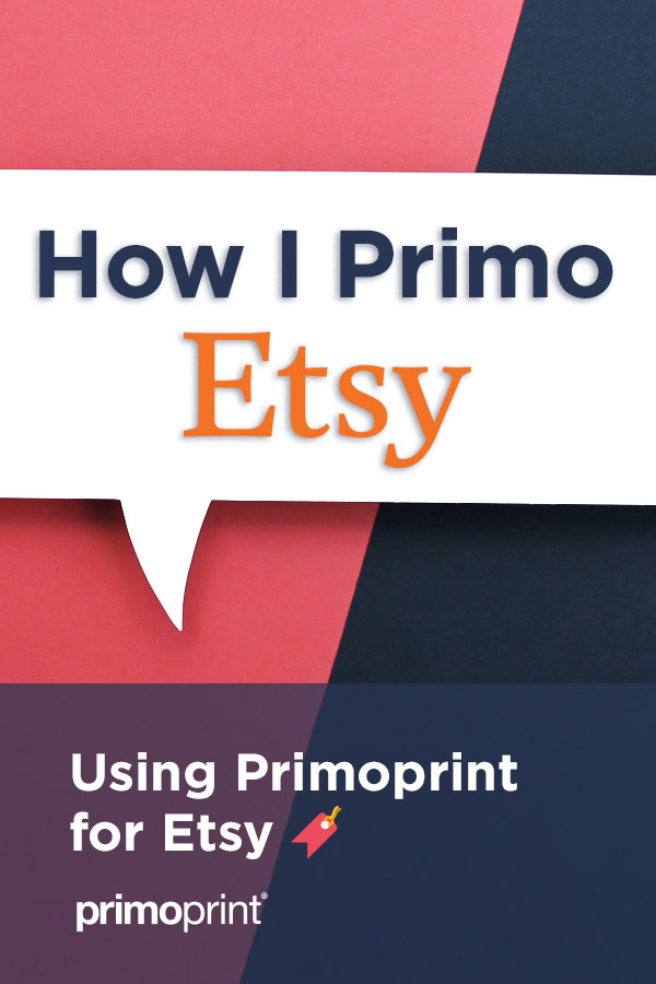  Primoprint can help you with all aspects of having an Etsy shop. 