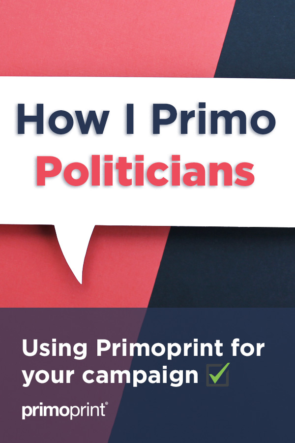 How I Primo: Political Printing